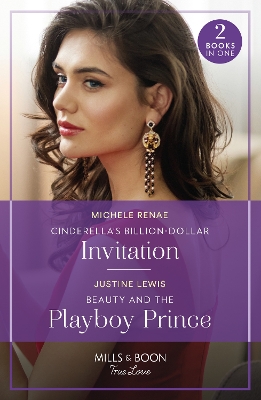 Cinderella's Billion-Dollar Invitation / Beauty And The Playboy Prince (Mills & Boon True Love) book