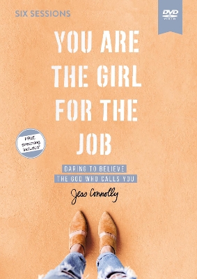 You Are the Girl for the Job Video Study: Daring to Believe the God Who Calls You book