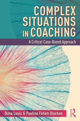 Complex Situations in Coaching: A Critical Case-Based Approach book