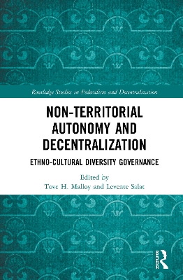 Non-Territorial Autonomy and Decentralization: Ethno-Cultural Diversity Governance by Tove H. Malloy