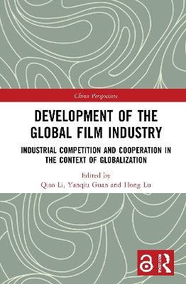 Development of the Global Film Industry: Industrial Competition and Cooperation in the Context of Globalization by Qiao Li