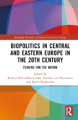 Biopolitics in Central and Eastern Europe in the 20th Century: Fearing for the Nation book
