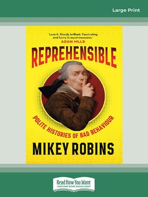 Reprehensible: Polite Histories of Bad Behaviour by Mikey Robins