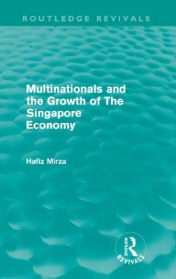 Multinationals and the Growth of the Singapore Economy by Hafiz Mirza