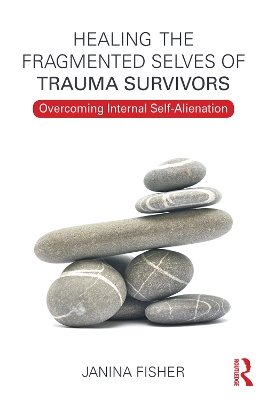 Healing the Fragmented Selves of Trauma Survivors by Janina Fisher