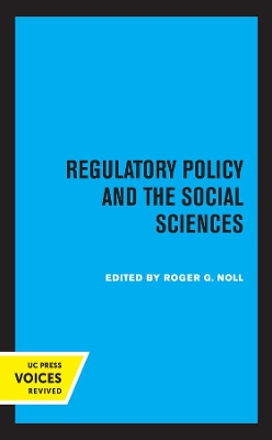 Regulatory Policy and the Social Sciences by Roger G. Noll