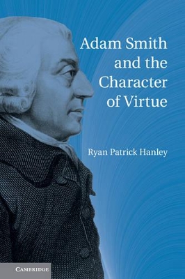 Adam Smith and the Character of Virtue by Ryan Patrick Hanley