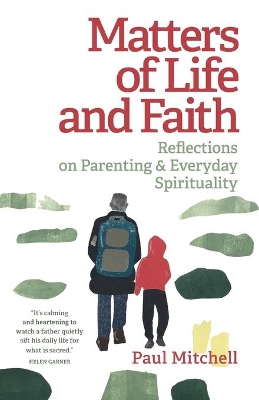 Matters of Life and Faith: Reflections on Parenting & Everyday Spirituality book