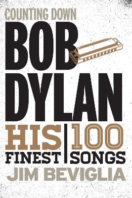 Counting Down Bob Dylan by Jim Beviglia