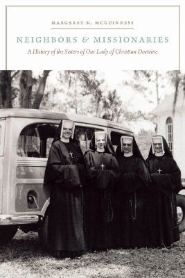 Neighbors and Missionaries: A History of the Sisters of Our Lady of Christian Doctrine book
