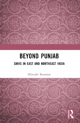 Beyond Punjab: Sikhs in East and Northeast India book