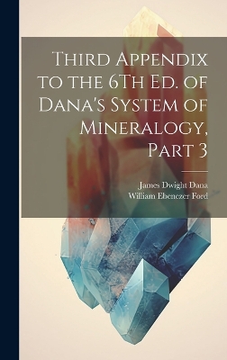 Third Appendix to the 6Th Ed. of Dana's System of Mineralogy, Part 3 book