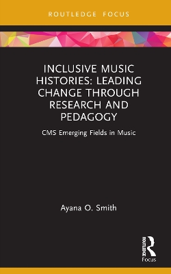 Inclusive Music Histories: Leading Change through Research and Pedagogy: CMS Emerging Fields in Music book