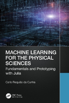 Machine Learning for the Physical Sciences: Fundamentals and Prototyping with Julia book