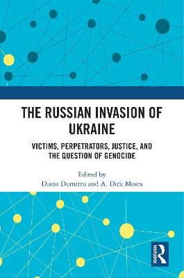 The Russian Invasion of Ukraine: Victims, Perpetrators, Justice, and the Question of Genocide book