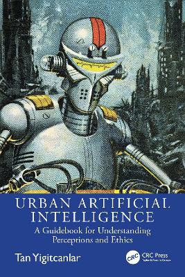 Urban Artificial Intelligence: A Guidebook for Understanding Perceptions and Ethics by Tan Yigitcanlar