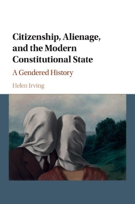 Citizenship, Alienage, and the Modern Constitutional State by Helen Irving