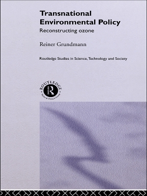 Transnational Environmental Policy: Reconstructing Ozone by Reiner Grundmann