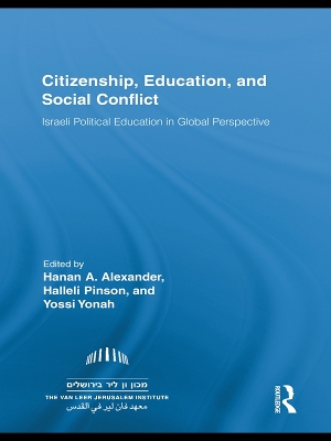 Citizenship, Education and Social Conflict: Israeli Political Education in Global Perspective by Hanan A. Alexander