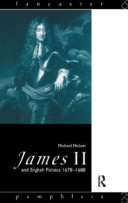 James II and English Politics 1678-1688 by Michael Mullett