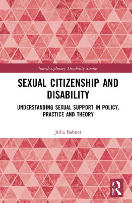 Sexual Citizenship and Disability: Understanding Sexual Support in Policy, Practice and Theory book