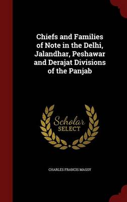 Chiefs and Families of Note in the Delhi, Jalandhar, Peshawar and Derajat Divisions of the Panjab book