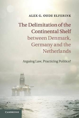 The Delimitation of the Continental Shelf between Denmark, Germany and the Netherlands by Alex G. Oude Elferink