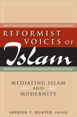Reformist Voices of Islam: Mediating Islam and Modernity by Shireen Hunter