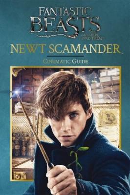 Newt Scamander: Cinematic Guide (Fantastic Beasts and Where to Find Them) book