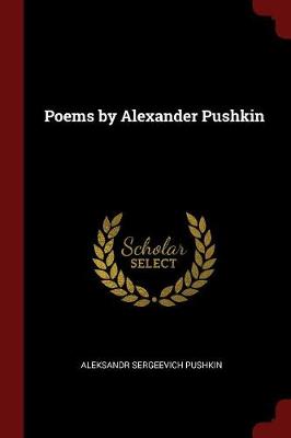 Poems by Alexander Pushkin by Aleksandr Sergeevich Pushkin