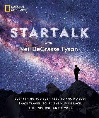 Star Talk: Everything You Ever Need to Know About Space Travel, Sci-Fi, the Human Race, the Universe, and Beyond book