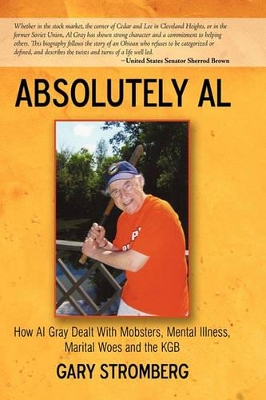 Absolutely Al: How Al Gray Dealt with Mobsters, Mental Illness, Marital Woes and the KGB book