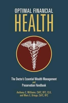 Optimal Financial Health: The Doctor's Essential Wealth Management and Preservation Handbook by Anthony C Williams