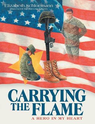 Carrying the Flame: A Hero in My Heart by Elizabeth Schloemann