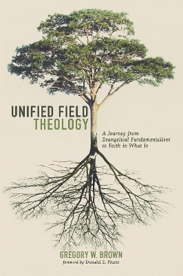 Unified Field Theology by Gregory W Brown