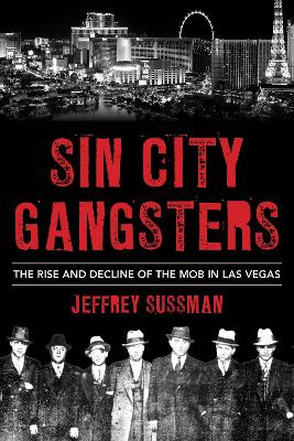 Sin City Gangsters: The Rise and Decline of the Mob in Las Vegas book
