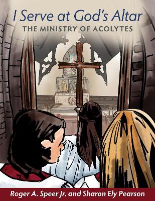I Serve at God's Altar: The Ministry of Acolytes book