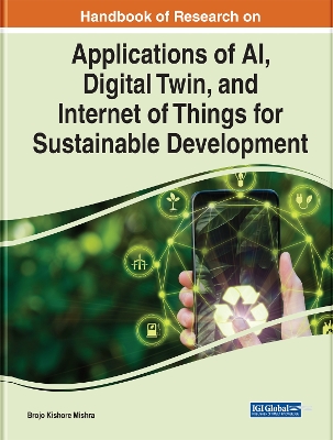 Handbook of Research on Applications of AI, Digital Twin, and Internet of Things for Sustainable Development book