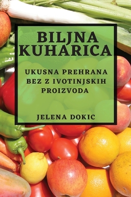 Biljna kuharica: Ukusna prehrana bez z ivotinjskih proizvoda book