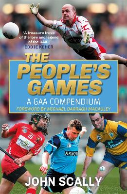 The People's Games: A GAA Compendium by John Scally