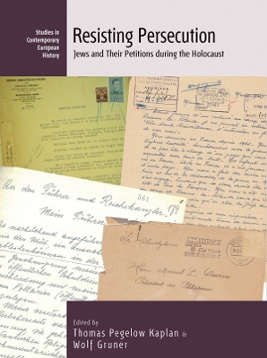Resisting Persecution: Jews and Their Petitions during the Holocaust by Thomas Pegelow Kaplan