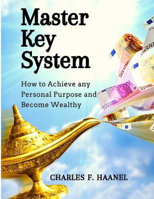 Master Key System: How to Achieve any Personal Purpose and Become Wealthy book