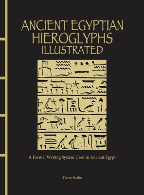 Ancient Egyptian Hieroglyphs Illustrated: A Formal Writing System Used in Ancient Egypt book