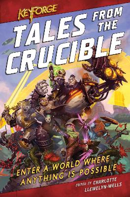 KeyForge: Tales From the Crucible: A KeyForge Anthology book