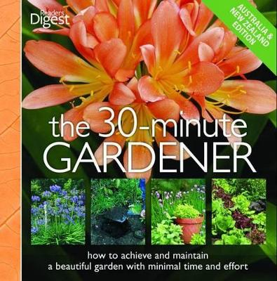 The 30-minute Gardener: How to Achieve and Maintain a Beautiful Garden with Minimal Time and Effort book