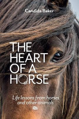 The Heart of a Horse: Life lessons from horses and other animals book