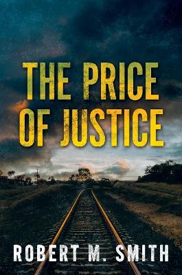 The Price of Justice by Robert M Smith