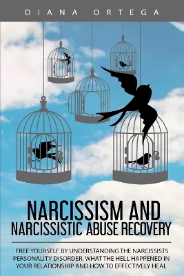 Narcissism and Narcissistic Abuse Recovery: Free Yourself by Understanding the Narcissists Personality Disorder, What the Hell Happened in Your Relationship and How to Effectively Heal book