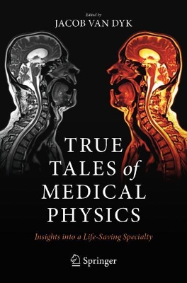 True Tales of Medical Physics: Insights into a Life-Saving Specialty book