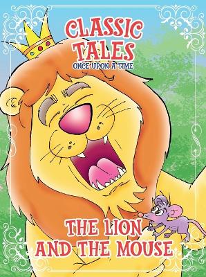 Classic Tales Once Upon a Time - The Lion and The Mouse book